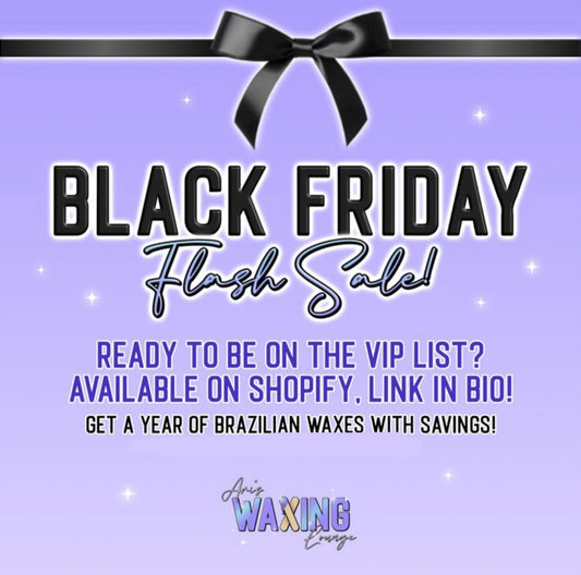 BLACK FRIDAY VIP BRAZILIAN WAX SPECIAL